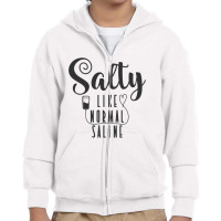 Nurse Salty Like Normal Saline T Shirt Youth Zipper Hoodie | Artistshot