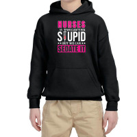 Nurses We Can't Fix Stupid But We Can Sedate It, Funny Nurse Pullover Youth Hoodie | Artistshot