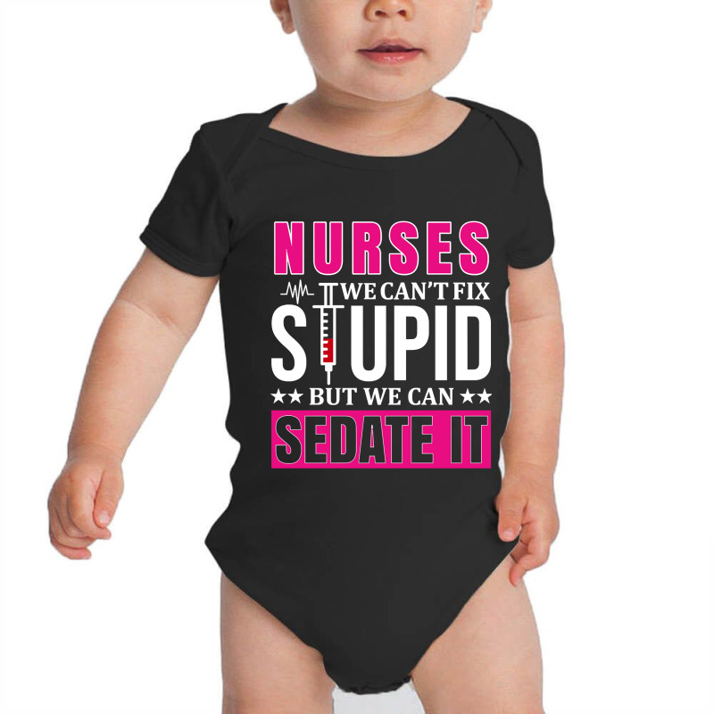 Nurses We Can't Fix Stupid But We Can Sedate It, Funny Nurse Pullover Baby Bodysuit by Binhthai9809 | Artistshot