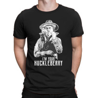 I’m Your Huckleberry T-shirt | Artistshot