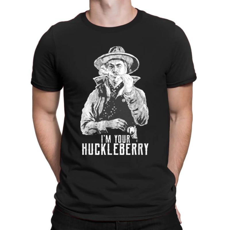 I’m Your Huckleberry T-shirt | Artistshot