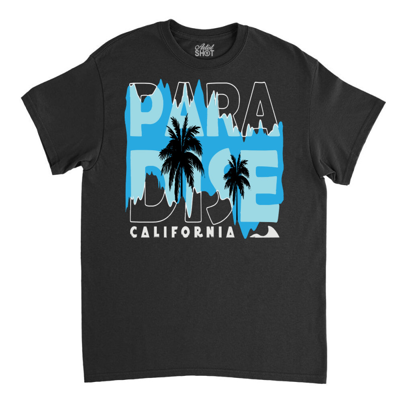 California Love T  Shirt California Paradise T  Shirt Classic T-shirt by thymeartiste | Artistshot