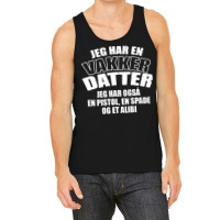 Jeg Har En Vakker Datter Tank Top | Artistshot