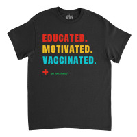 Educated Motivated Vaccinated Classic T-shirt | Artistshot