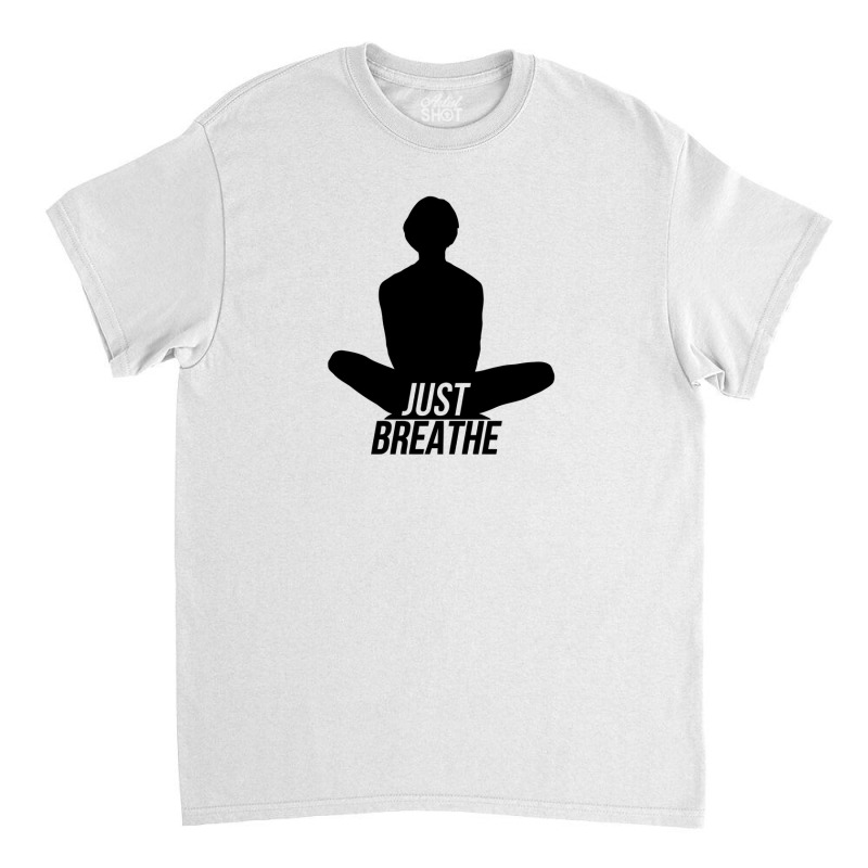 Just Breathe   Yoga Find Your Chi Classic T-shirt | Artistshot