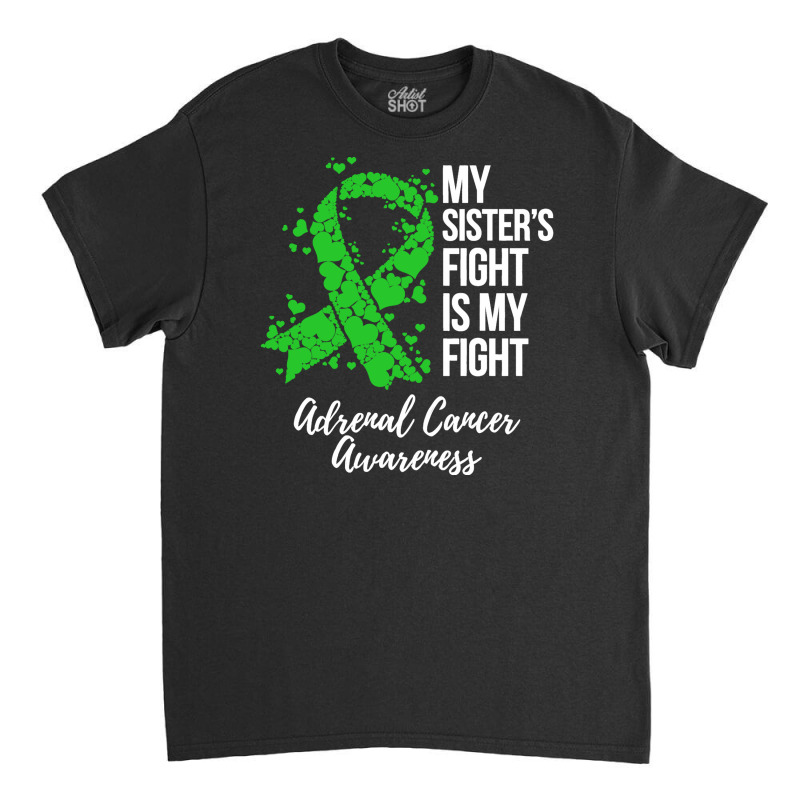 My Sister’s Fight Is My Fight Adrenal Cancer Awareness Classic T-shirt by qimanariski | Artistshot