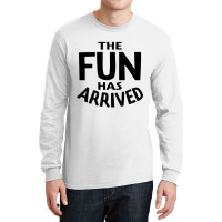 The Fun Has Arrived Long Sleeve Shirts | Artistshot