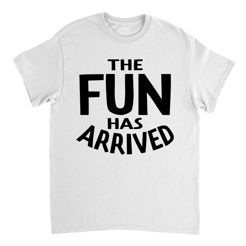 The Fun Has Arrived Classic T-shirt by Azura Store | Artistshot