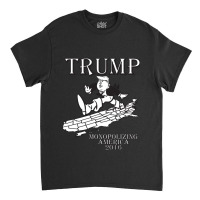 Trump Monopolizing America Classic T-shirt | Artistshot