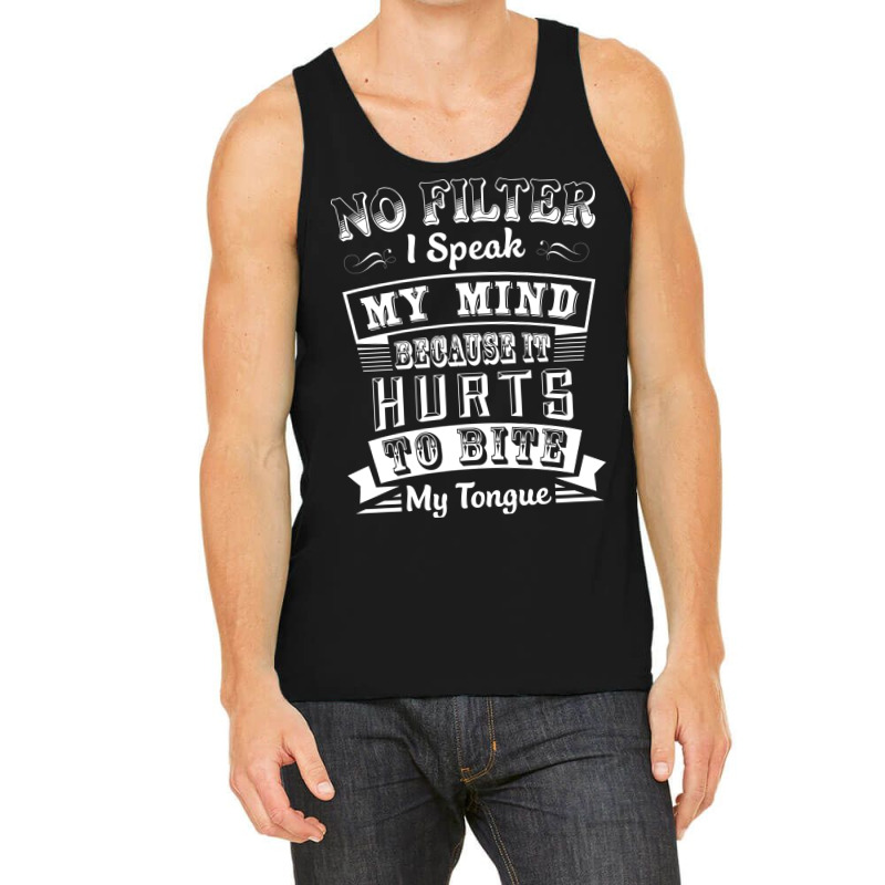 No Filter I Speak My Mind Because It Hurts To Bite My Tongue T Shirt T Tank Top by trokeryth | Artistshot