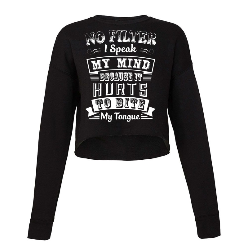 No Filter I Speak My Mind Because It Hurts To Bite My Tongue T Shirt T Cropped Sweater by trokeryth | Artistshot