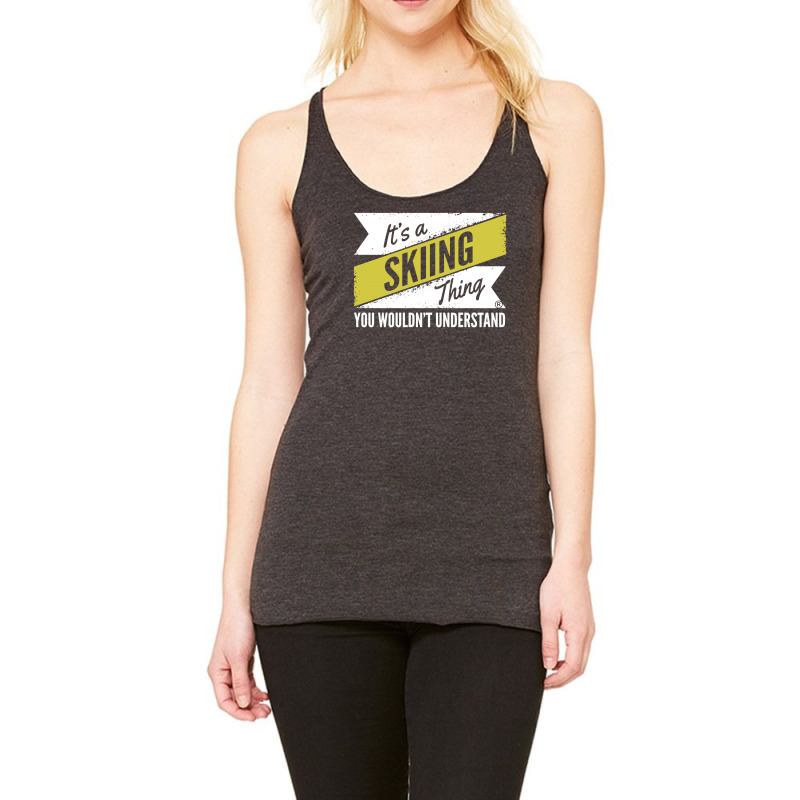 Skiing Thing Wouldn't Understand Racerback Tank by suarepep | Artistshot