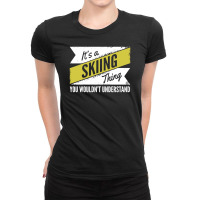 Skiing Thing Wouldn't Understand Ladies Fitted T-shirt | Artistshot