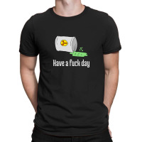 Have A Fuck Day T-shirt | Artistshot