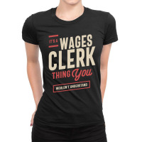 It's A Wages Clerk Thing Job Title Gift Ladies Fitted T-shirt | Artistshot