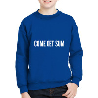 Come Get Sum   Funny Taunt Silly Slogans Youth Sweatshirt | Artistshot