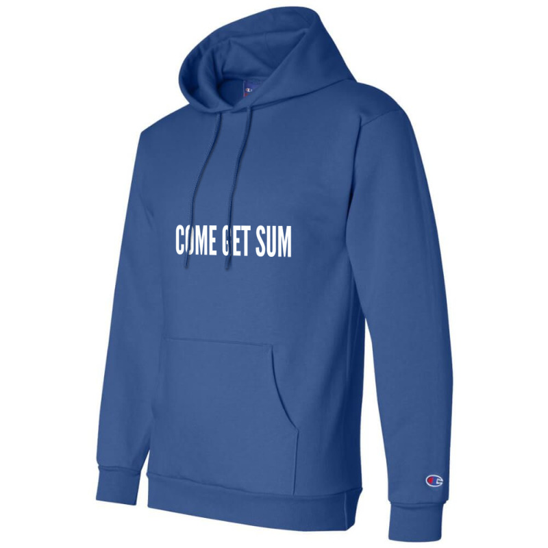 Come Get Sum   Funny Taunt Silly Slogans Champion Hoodie | Artistshot