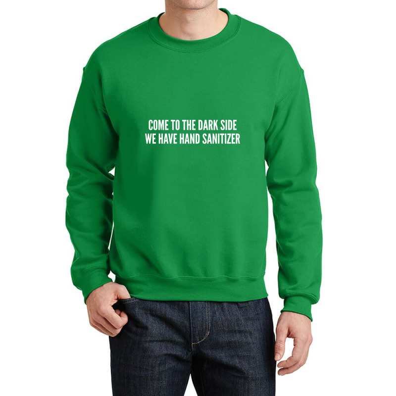 Come To The Dark Side We Have Hand Sanitizer   Funny Joke Statement Hu Crewneck Sweatshirt by alexanderlodeh | Artistshot