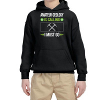 Amateur Geology T Shirtit Is Calling I Must Go Amateur Geology Geologi Youth Hoodie | Artistshot