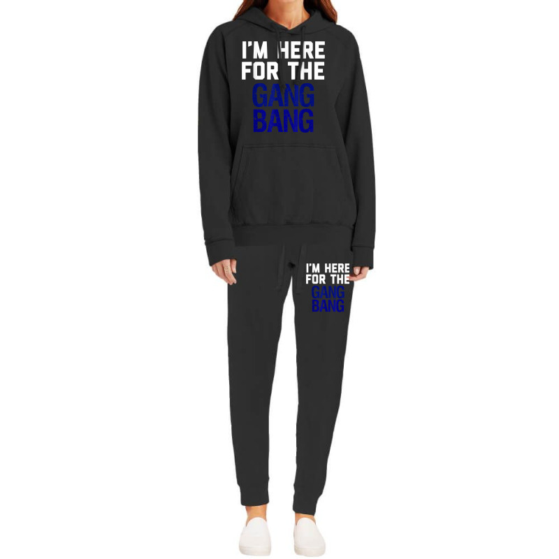 I'm Here For The Gang Bang Novelty Funny Party Shirt Hoodie & Jogger Set | Artistshot