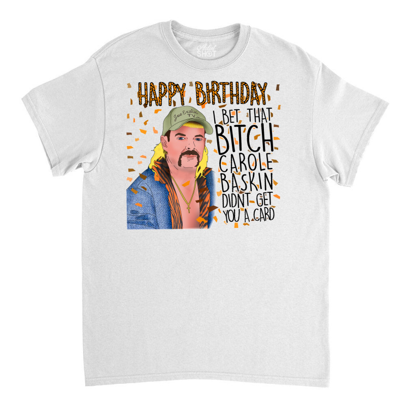 Joe Exotic Funny Birthday Card Tiger King Classic T-shirt by Nitastudioz | Artistshot