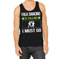 Folk Dancing T Shirtit Is Calling I Must Go Folk Dancing Dance Dancer Tank Top | Artistshot