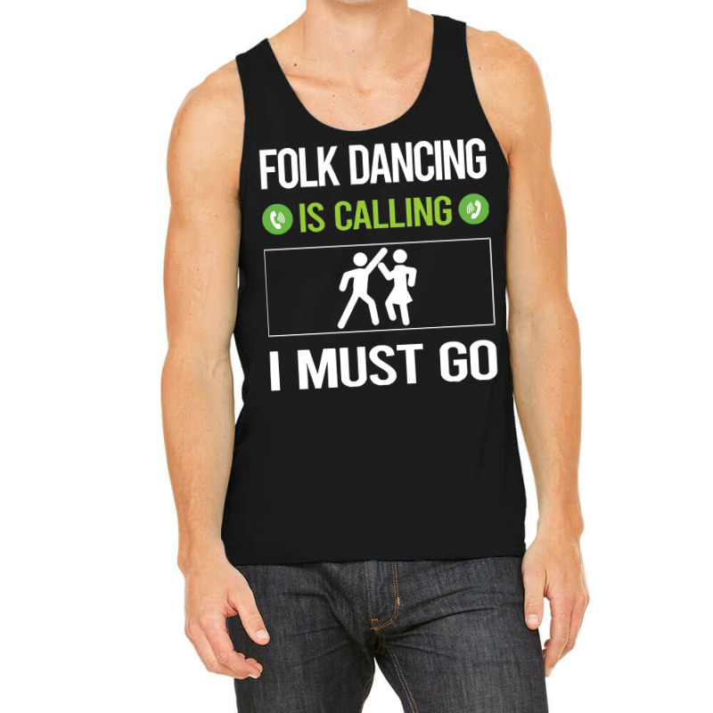 Folk Dancing T Shirtit Is Calling I Must Go Folk Dancing Dance Dancer Tank Top | Artistshot