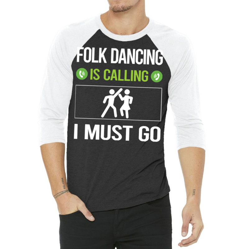 Folk Dancing T Shirtit Is Calling I Must Go Folk Dancing Dance Dancer 3/4 Sleeve Shirt | Artistshot