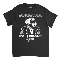 Objection That's Hearsay' Classic T-shirt | Artistshot