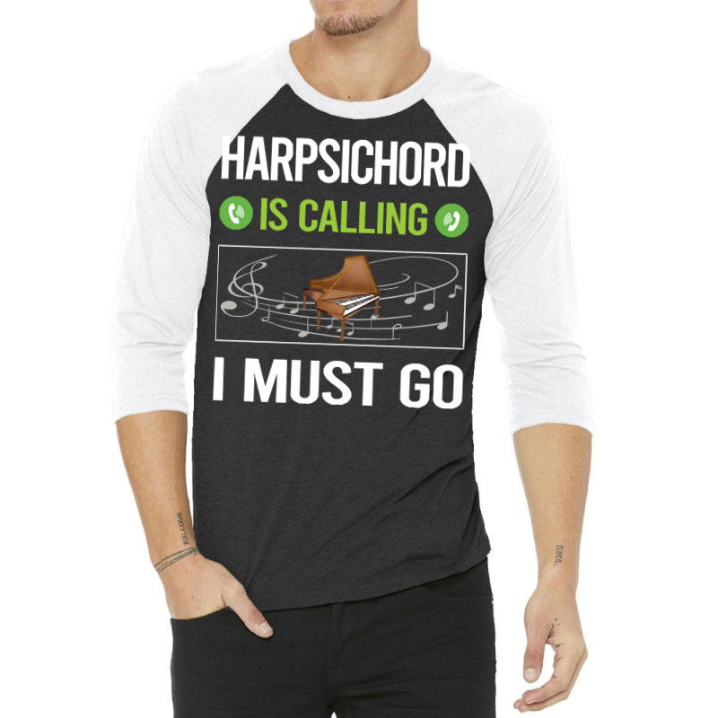 Harpsichord T Shirtit Is Calling I Must Go Harpsichord Harpsichordist 3/4 Sleeve Shirt | Artistshot