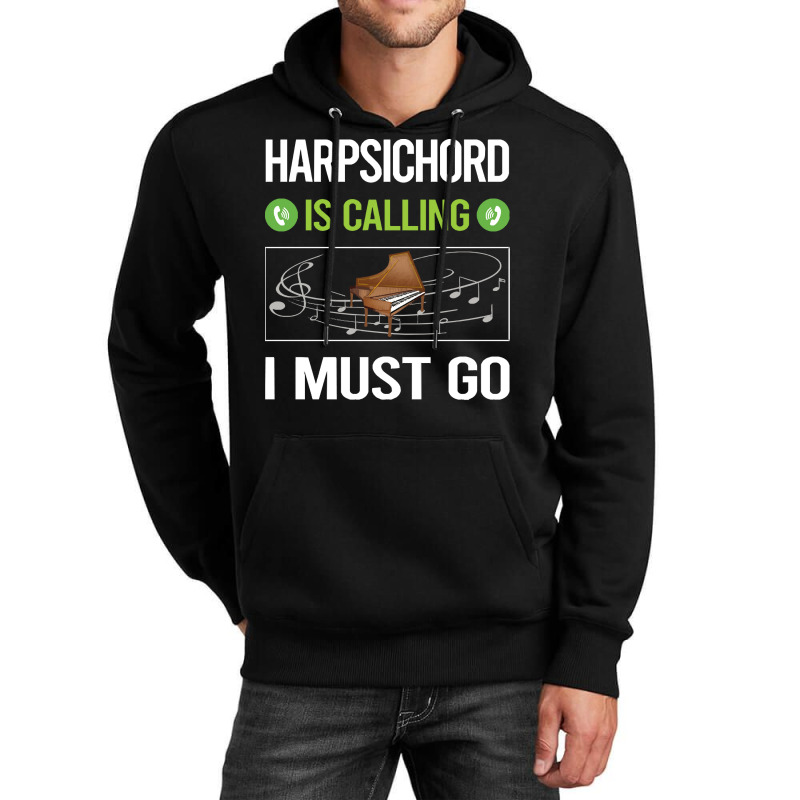 Harpsichord T Shirtit Is Calling I Must Go Harpsichord Harpsichordist Unisex Hoodie | Artistshot