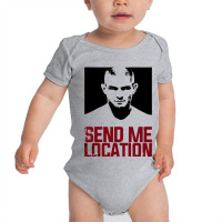 Send Me Location Baby Bodysuit | Artistshot