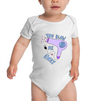 You Blow Me Away Hairdryer Baby Bodysuit | Artistshot