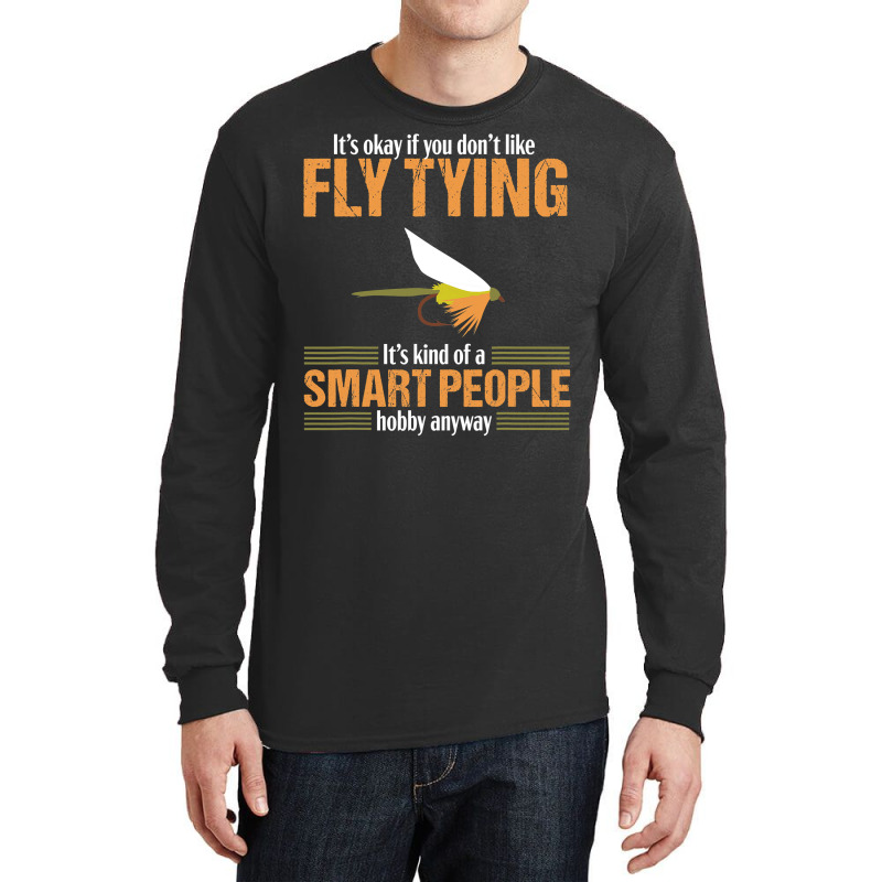 Fly Tying Funny Smart People Fishing Fish Lover Tyer Gift T Shirt Long Sleeve Shirts by nguyennhung | Artistshot