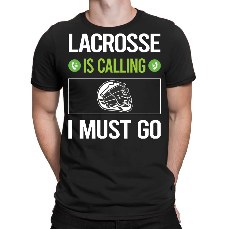 Lacrosse T Shirtit Is Calling I Must Go Lacrosse T Shirt T-shirt | Artistshot