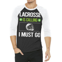 Lacrosse T Shirtit Is Calling I Must Go Lacrosse T Shirt 3/4 Sleeve Shirt | Artistshot