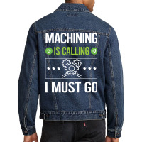 Machining T Shirtit Is Calling I Must Go Machining Machinist T Shirt Men Denim Jacket | Artistshot