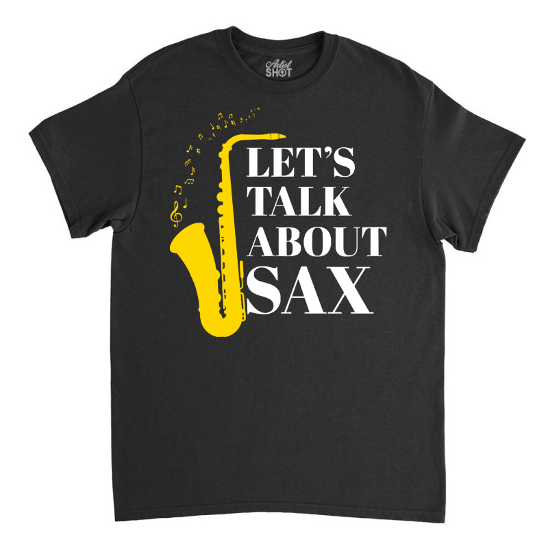 Saxophone Pun T  Shirt Let’s Talk About Sax Classic T-shirt | Artistshot