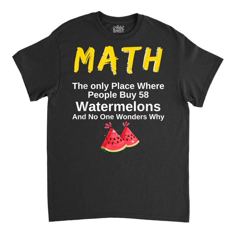 Funny Math And Watermelons Mathematics Calculation Numbers T Shirt Classic T-shirt by survisgn | Artistshot