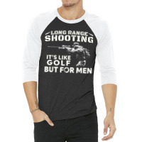 Long Range Shooting It's Like Golf But For Men 3/4 Sleeve Shirt | Artistshot