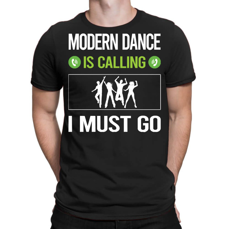 Modern Dance T Shirtit Is Calling I Must Go Modern Dance T Shirt T-shirt | Artistshot