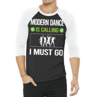 Modern Dance T Shirtit Is Calling I Must Go Modern Dance T Shirt 3/4 Sleeve Shirt | Artistshot