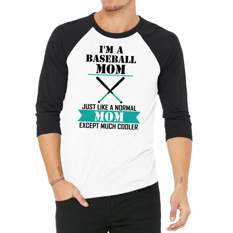 I'm A Baseball Mom Just Like A Normal Mom Except Much Cooler 3/4 Sleeve Shirt | Artistshot