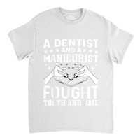 Nail Technician Dental Oral Doctor Dentist And A Manicurist Classic T-shirt | Artistshot