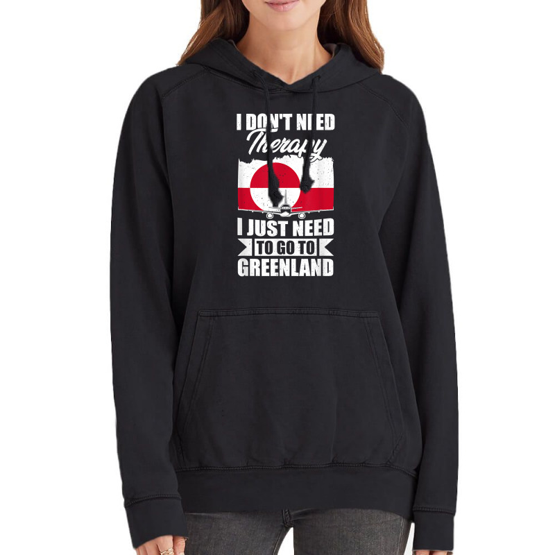 I Don't Need Therapy I Just Need To Go To Greenland T Shirt Vintage Hoodie | Artistshot