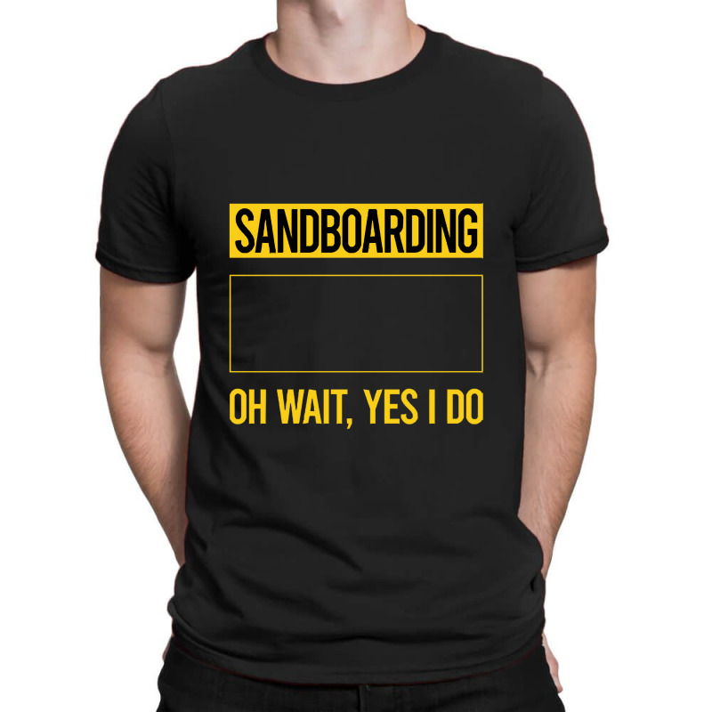 Sandboarding T Shirtfunny Yes I Do Sandboarding Sandboard Sandboarder T-shirt | Artistshot