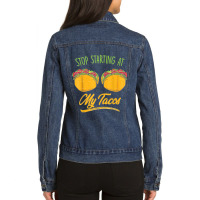 Funny Mexican Stop Staring At My Tacos Fiesta Cinco De Mayo T Shirt Ladies Denim Jacket | Artistshot