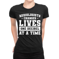 Womens Audiologist Changes Lives One Decibel At A Time Audiology Tank Ladies Fitted T-shirt | Artistshot