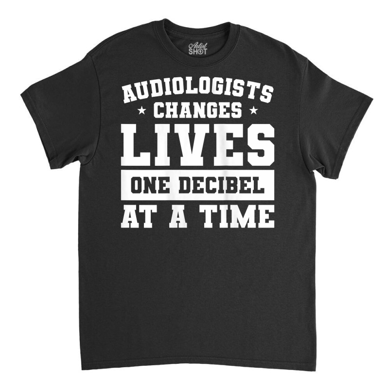 Womens Audiologist Changes Lives One Decibel At A Time Audiology Tank Classic T-shirt by dornakgb | Artistshot