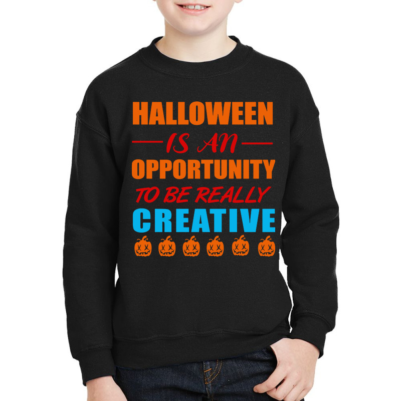 Halloween Is An Opportunity To Be Really Creative Youth Sweatshirt | Artistshot